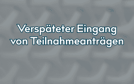 Verspäteter Eingang von Teilnahmeanträgen