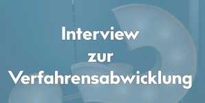 Interview zur neuen Dienstleistung Verfahrensabwicklung